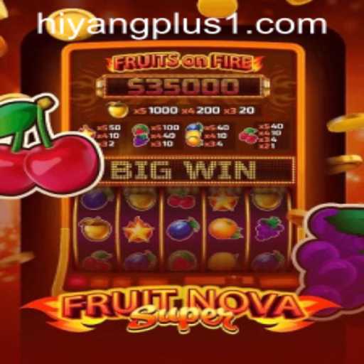 Exploring FruitNovaSuper: A Fresh Gaming Experience with HIYANGPLUS PH