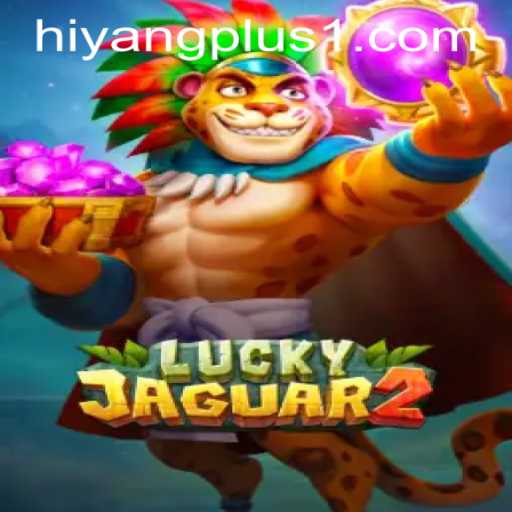 Exploring the Thrilling World of Luckyjaguar2: An In-Depth Guide with HIYANGPLUS PH